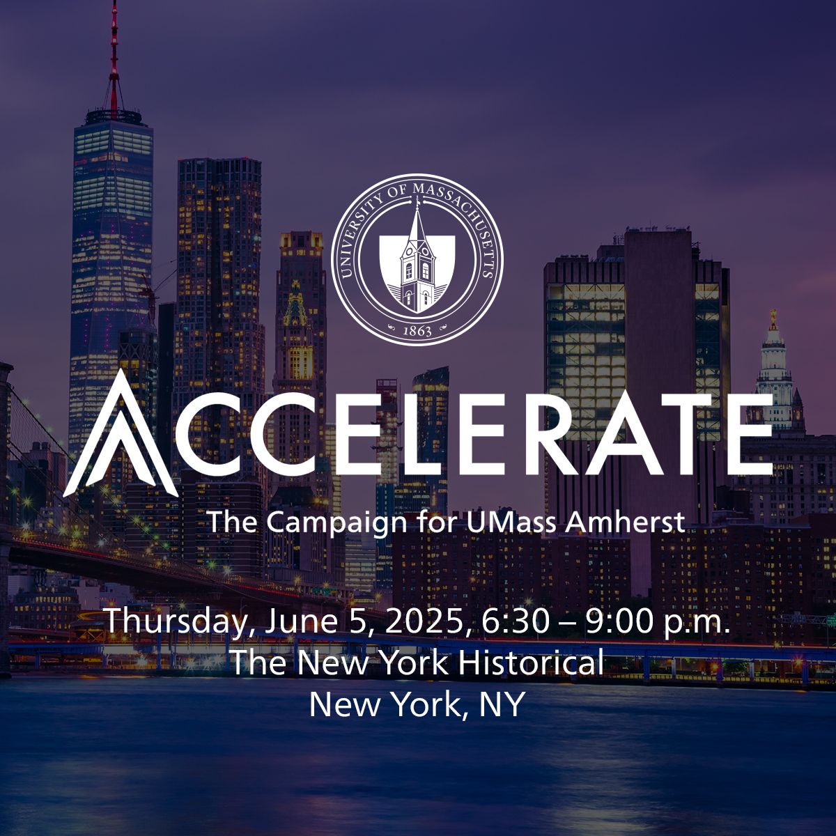 Accelerate: The Campaign for UMass Amherst. Thursday, June 5, 2025, 6:30 p.m.–9:00 p.m., The New York Historical, New York, NY